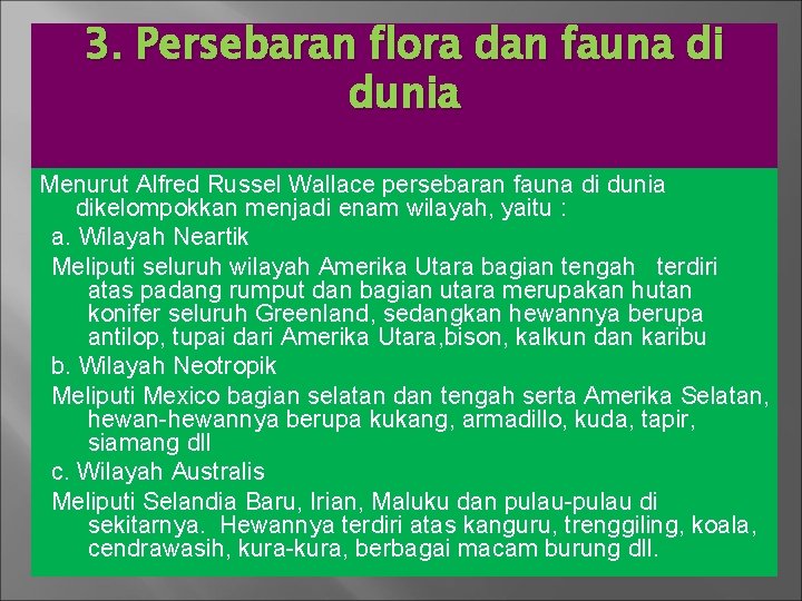 3. Persebaran flora dan fauna di dunia Menurut Alfred Russel Wallace persebaran fauna di