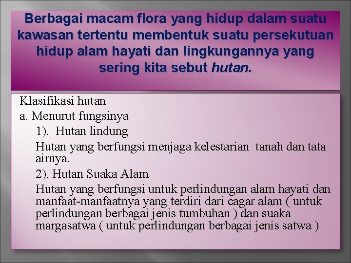 Berbagai macam flora yang hidup dalam suatu kawasan tertentu membentuk suatu persekutuan hidup alam