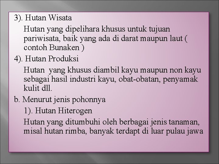 3). Hutan Wisata Hutan yang dipelihara khusus untuk tujuan pariwisata, baik yang ada di