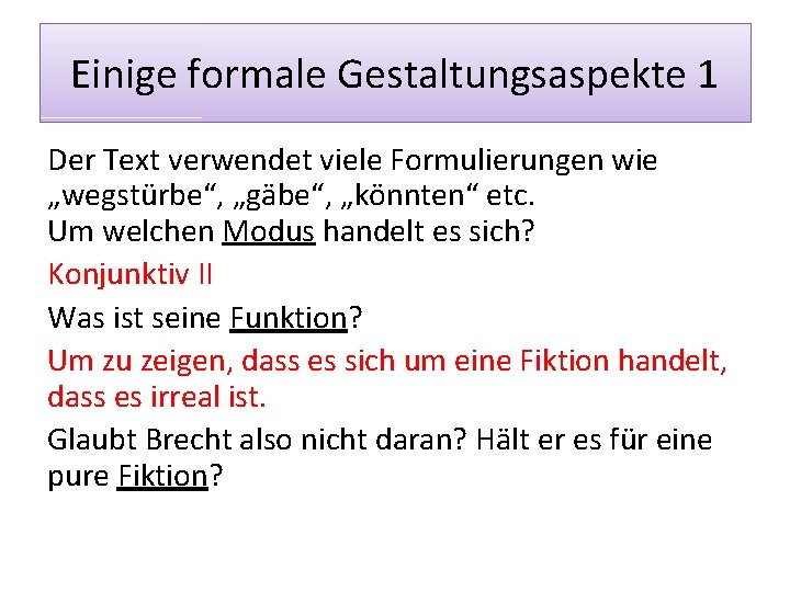 Einige formale Gestaltungsaspekte 1 Der Text verwendet viele Formulierungen wie „wegstürbe“, „gäbe“, „könnten“ etc.