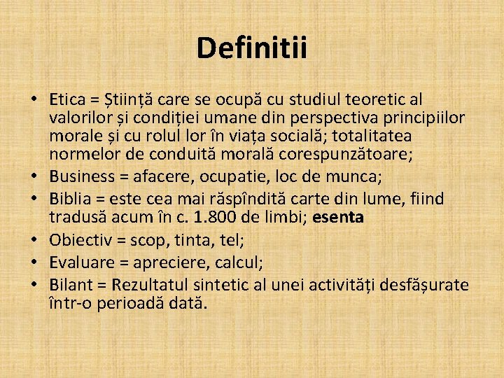 Definitii • Etica = Știință care se ocupă cu studiul teoretic al valorilor și