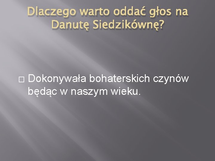 Dlaczego warto oddać głos na Danutę Siedzikównę? � Dokonywała bohaterskich czynów będąc w naszym