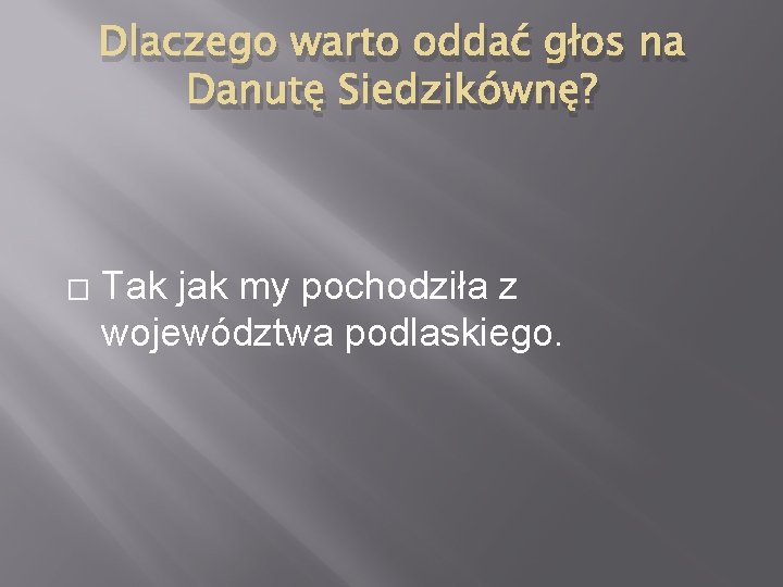 Dlaczego warto oddać głos na Danutę Siedzikównę? � Tak jak my pochodziła z województwa