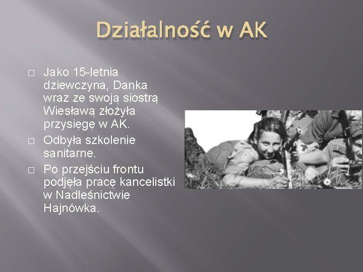 Działalność w AK � � � Jako 15 -letnia dziewczyna, Danka wraz ze swoją