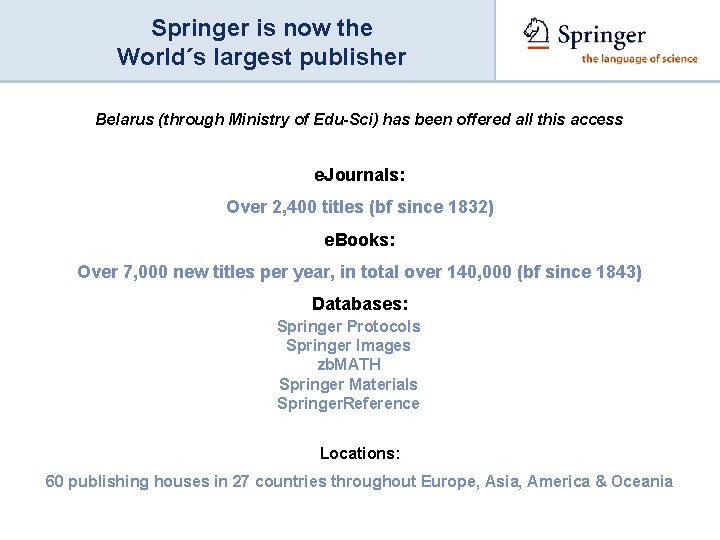 Springer is now the World´s largest publisher Belarus (through Ministry of Edu-Sci) has been