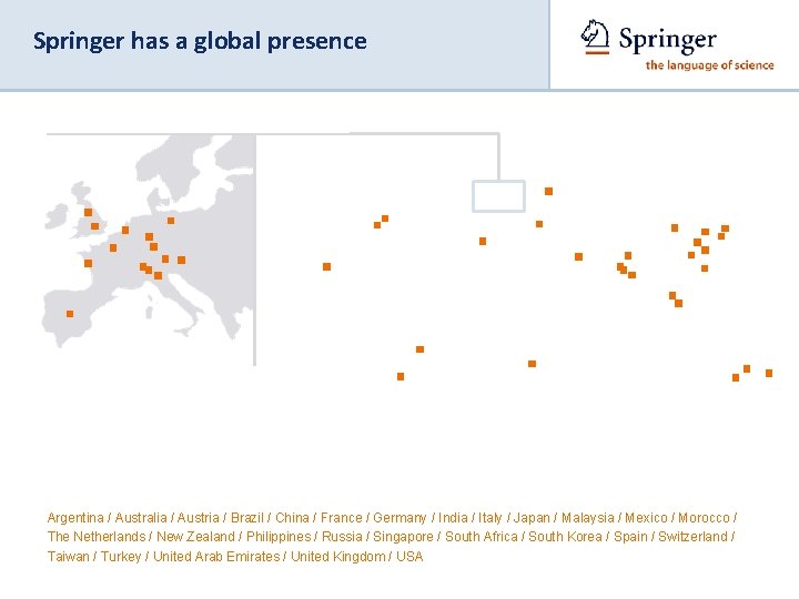 Springer has a global presence Argentina / Australia / Austria / Brazil / China