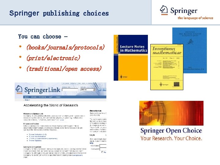 Springer publishing choices You can choose – • • • (books/journals/protocols) (print/electronic) (traditional/open access)