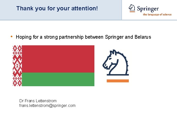 Thank you for your attention! • Hoping for a strong partnership between Springer and