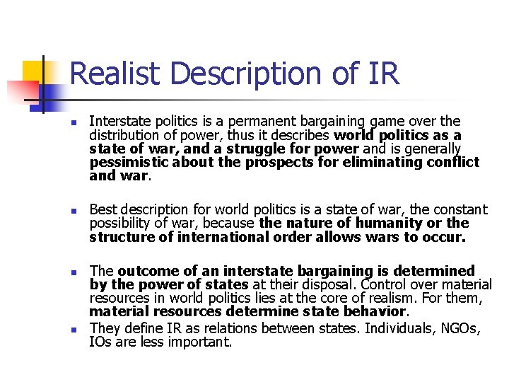 Realist Description of IR n n Interstate politics is a permanent bargaining game over