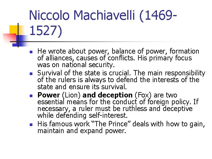 Niccolo Machiavelli (14691527) n n He wrote about power, balance of power, formation of