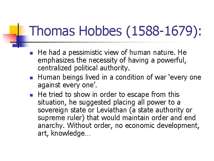 Thomas Hobbes (1588 -1679): n n n He had a pessimistic view of human