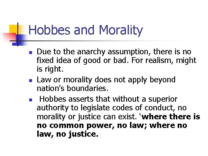 Hobbes and Morality n n n Due to the anarchy assumption, there is no