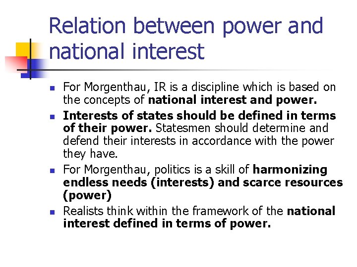 Relation between power and national interest n n For Morgenthau, IR is a discipline