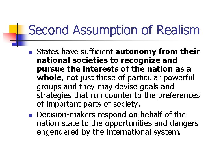 Second Assumption of Realism n n States have sufficient autonomy from their national societies