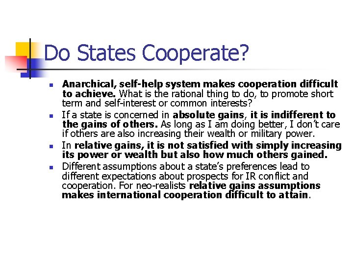 Do States Cooperate? n n Anarchical, self-help system makes cooperation difficult to achieve. What