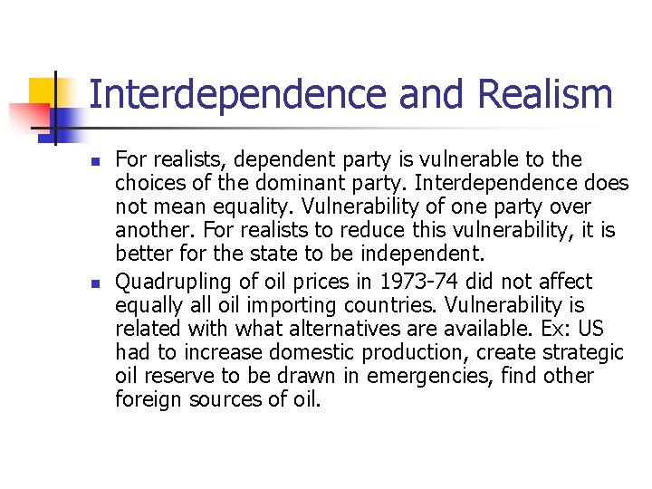 Interdependence and Realism n n For realists, dependent party is vulnerable to the choices