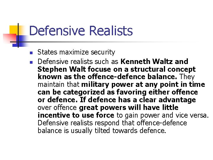 Defensive Realists n n States maximize security Defensive realists such as Kenneth Waltz and