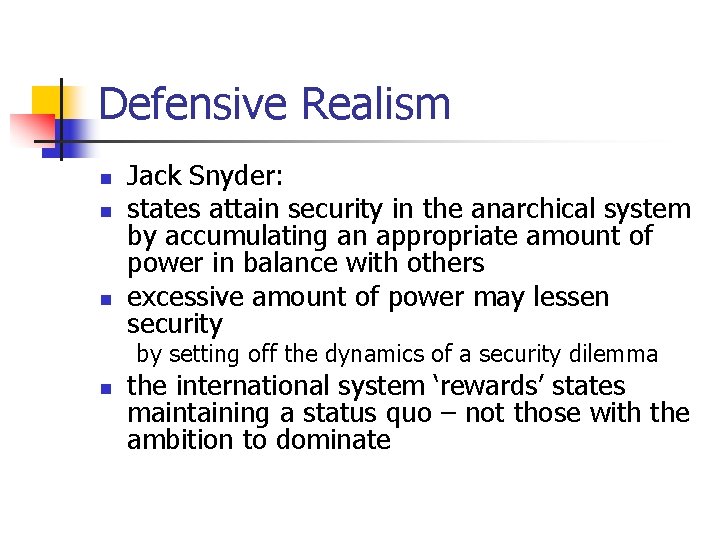Defensive Realism n n n Jack Snyder: states attain security in the anarchical system