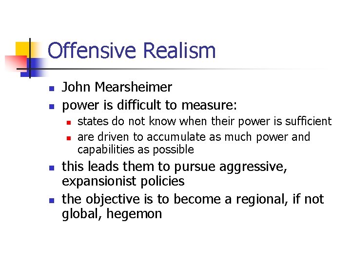 Offensive Realism n n John Mearsheimer power is difficult to measure: n n states