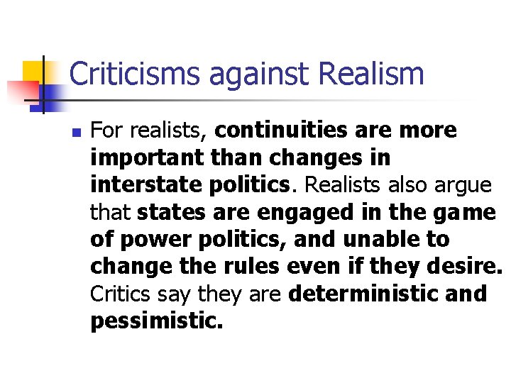 Criticisms against Realism n For realists, continuities are more important than changes in interstate