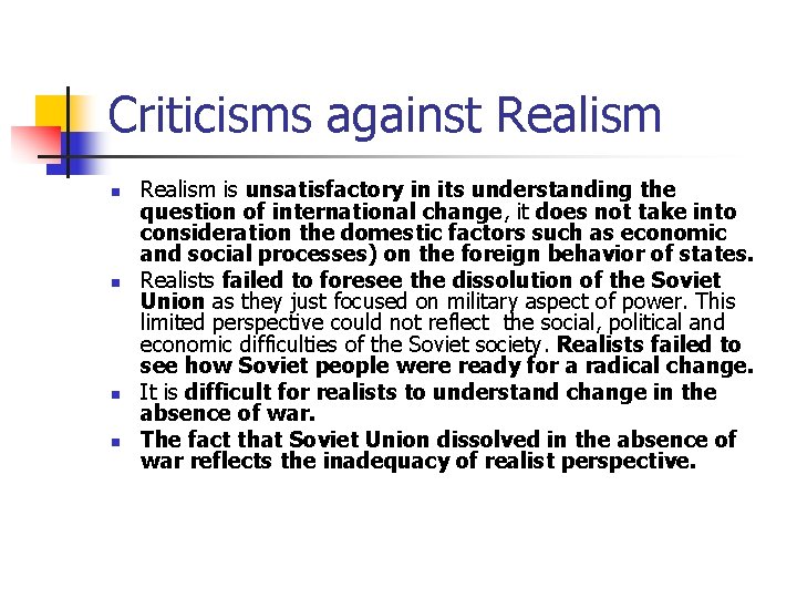 Criticisms against Realism n n Realism is unsatisfactory in its understanding the question of