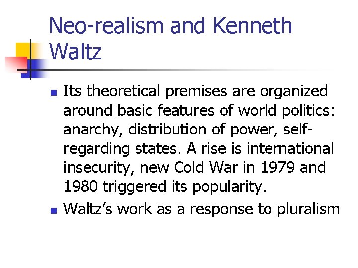 Neo-realism and Kenneth Waltz n n Its theoretical premises are organized around basic features