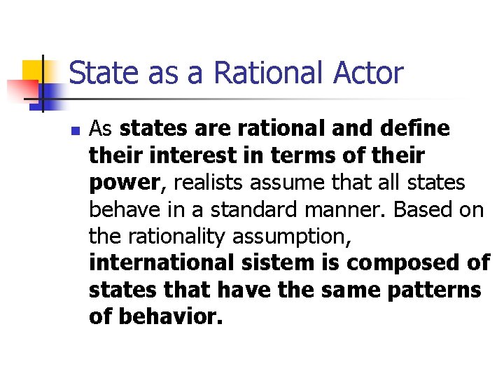 State as a Rational Actor n As states are rational and define their interest