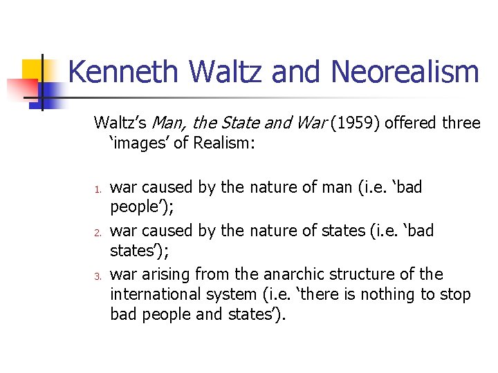 Kenneth Waltz and Neorealism Waltz’s Man, the State and War (1959) offered three ‘images’