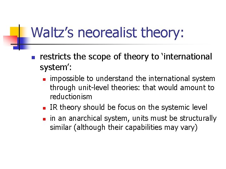 Waltz’s neorealist theory: n restricts the scope of theory to ‘international system’: n n