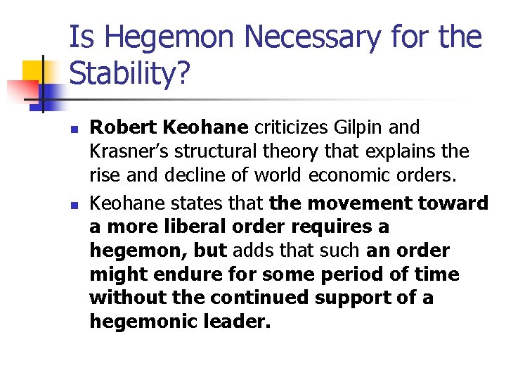 Is Hegemon Necessary for the Stability? n n Robert Keohane criticizes Gilpin and Krasner’s