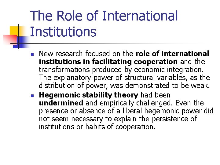 The Role of International Institutions n n New research focused on the role of