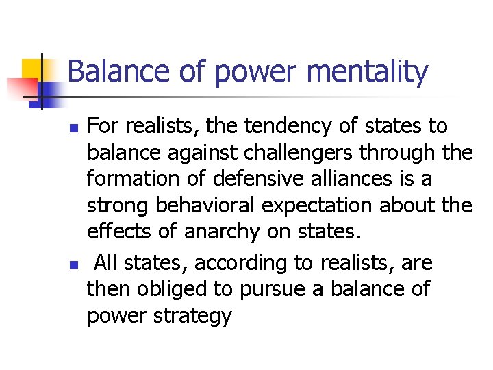 Balance of power mentality n n For realists, the tendency of states to balance