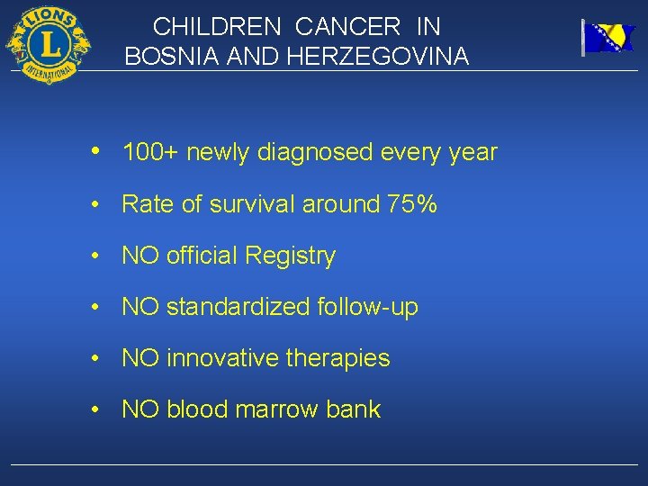 CHILDREN CANCER IN BOSNIA AND HERZEGOVINA • 100+ newly diagnosed every year • Rate