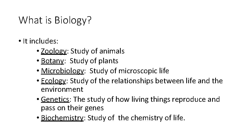 What is Biology? • It includes: • Zoology: Study of animals • Botany: Study