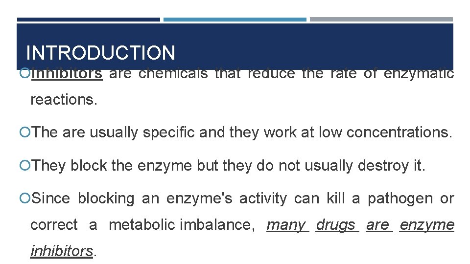 INTRODUCTION Inhibitors are chemicals that reduce the rate of enzymatic reactions. The are usually