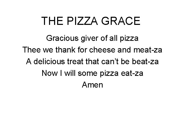 THE PIZZA GRACE Gracious giver of all pizza Thee we thank for cheese and