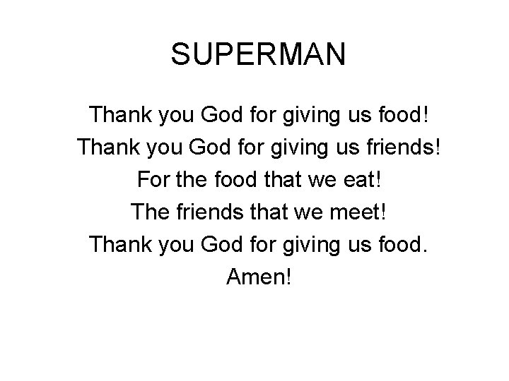 SUPERMAN Thank you God for giving us food! Thank you God for giving us