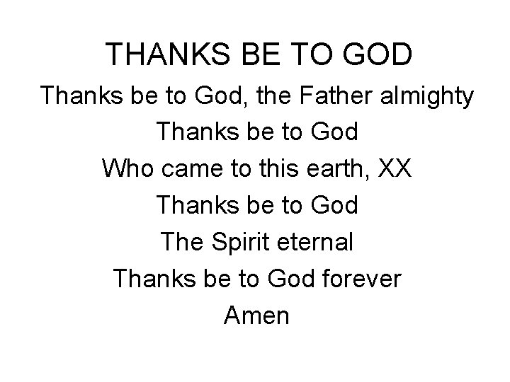 THANKS BE TO GOD Thanks be to God, the Father almighty Thanks be to