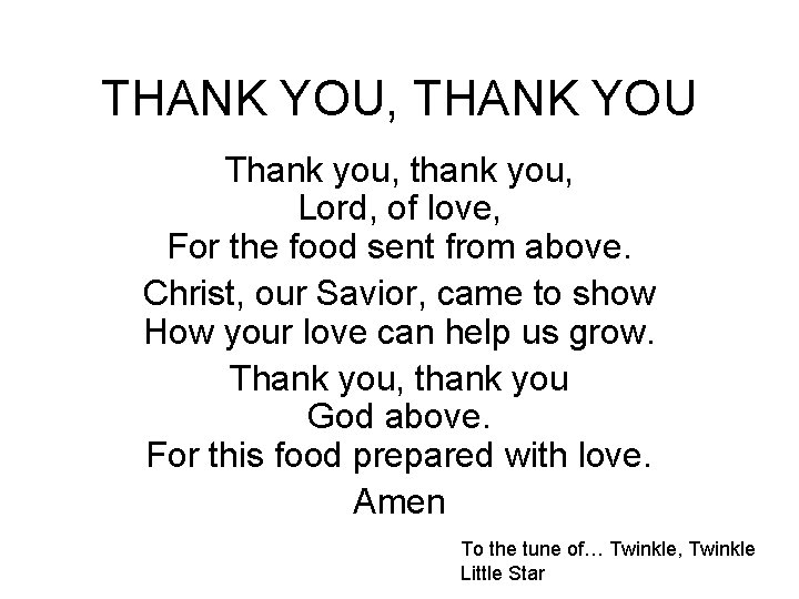 THANK YOU, THANK YOU Thank you, thank you, Lord, of love, For the food