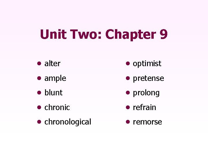 Unit Two: Chapter 9 • alter • optimist • ample • pretense • blunt