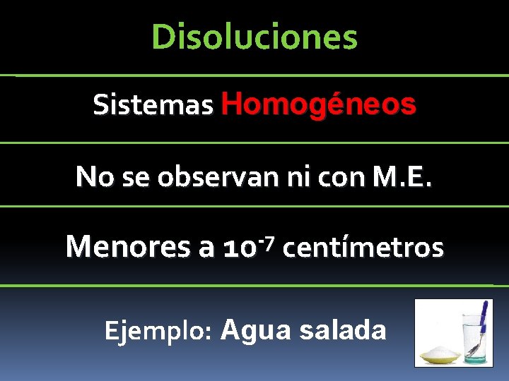 Disoluciones Sistemas Homogéneos No se observan ni con M. E. Menores a 10 -7