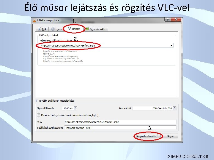 Élő műsor lejátszás és rögzítés VLC-vel 1. 2. 3. COMPU-CONSULT Kft. 