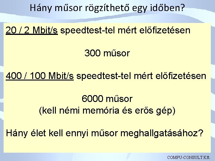 Hány műsor rögzíthető egy időben? 20 / 2 Mbit/s speedtest-tel mért előfizetésen 300 műsor