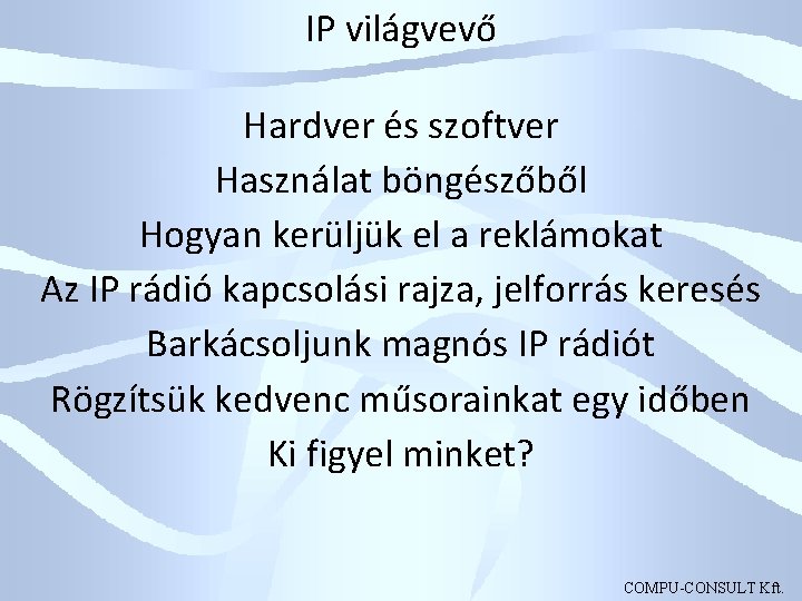 IP világvevő Hardver és szoftver Használat böngészőből Hogyan kerüljük el a reklámokat Az IP