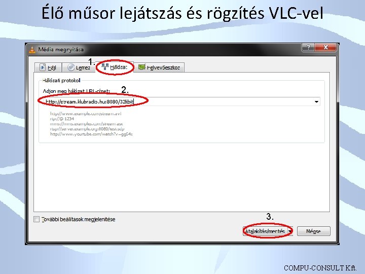 Élő műsor lejátszás és rögzítés VLC-vel 1. 2. 3. COMPU-CONSULT Kft. 