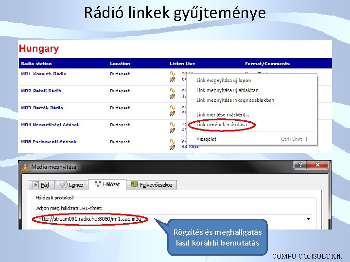 Rádió linkek gyűjteménye Rögzítés és meghallgatás lásd korábbi bemutatás COMPU-CONSULT Kft. 