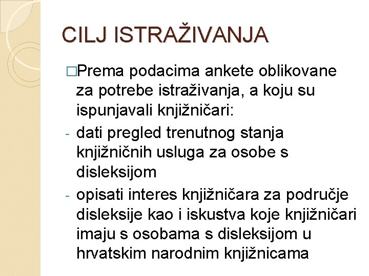 CILJ ISTRAŽIVANJA �Prema podacima ankete oblikovane za potrebe istraživanja, a koju su ispunjavali knjižničari: