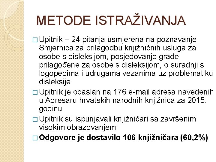 METODE ISTRAŽIVANJA � Upitnik – 24 pitanja usmjerena na poznavanje Smjernica za prilagodbu knjižničnih