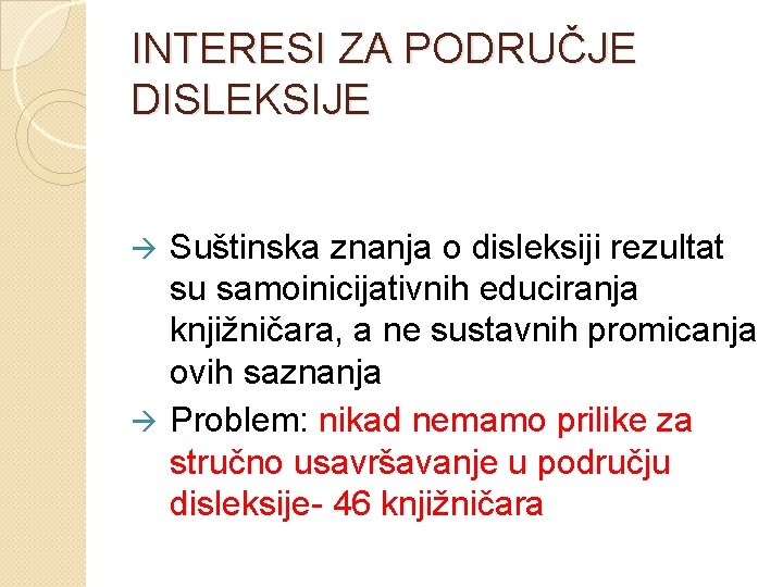 INTERESI ZA PODRUČJE DISLEKSIJE Suštinska znanja o disleksiji rezultat su samoinicijativnih educiranja knjižničara, a