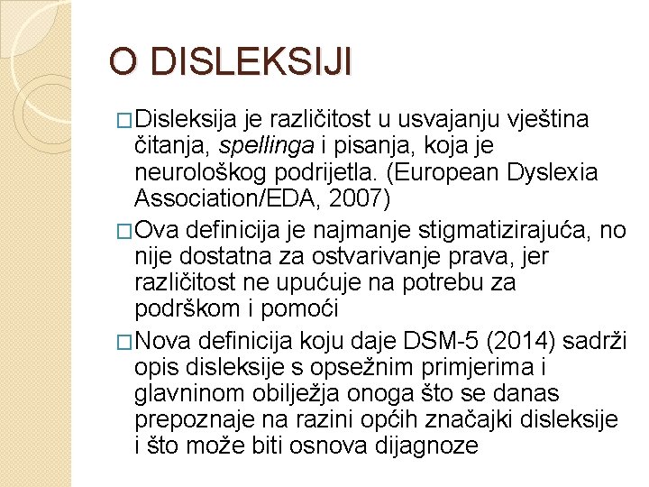 O DISLEKSIJI �Disleksija je različitost u usvajanju vještina čitanja, spellinga i pisanja, koja je